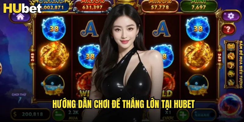 Hướng dẫn chơi để thắng lớn tại HUBET