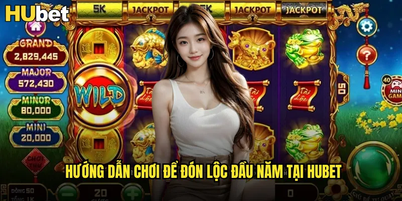 Hướng dẫn chơi để đón lộc đầu năm tại HUBET