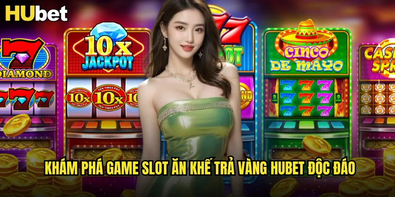 Khám phá game slot Ăn Khế Trả Vàng HUBET độc đáo