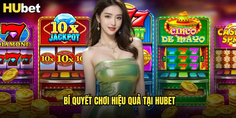 Bí quyết chơi hiệu quả tại HUBET