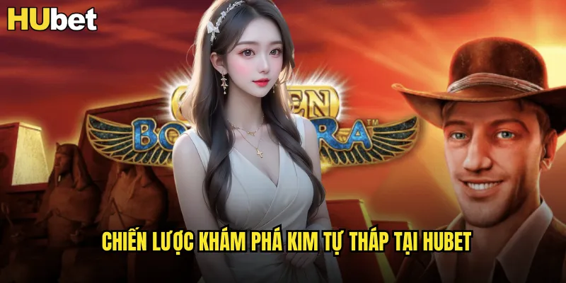 Chiến lược khám phá kim tự tháp tại HUBET