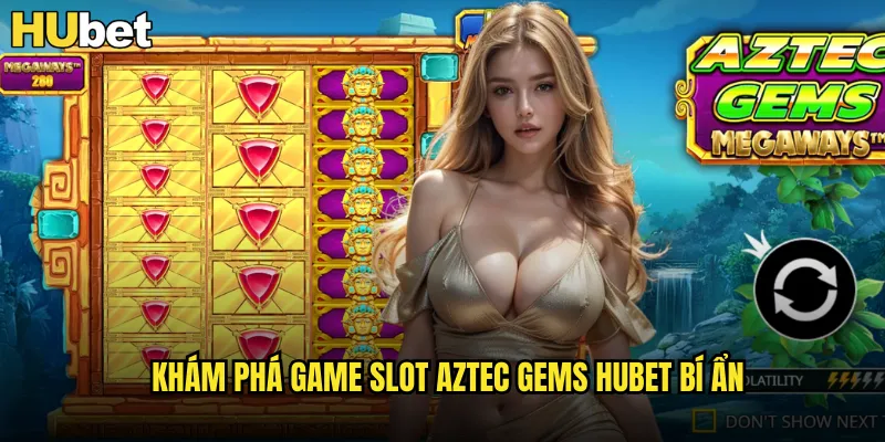 Khám phá game slot Aztec Gems HUBET bí ẩn