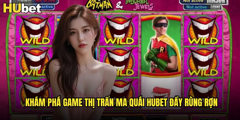 Khám phá game Thị Trấn Ma Quái HUBET đầy rùng rợn