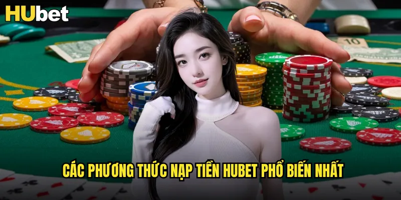 Các phương thức nạp tiền HUBET phổ biến nhất