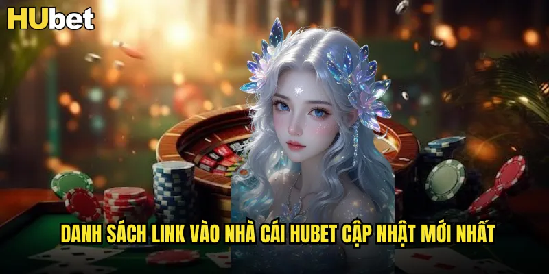 Danh sách link vào nhà cái HUBET cập nhật mới nhất