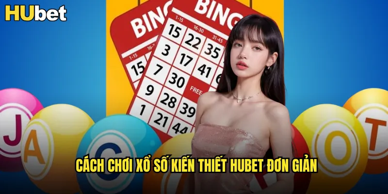 Cách chơi xổ số kiến thiết HUBET đơn giản