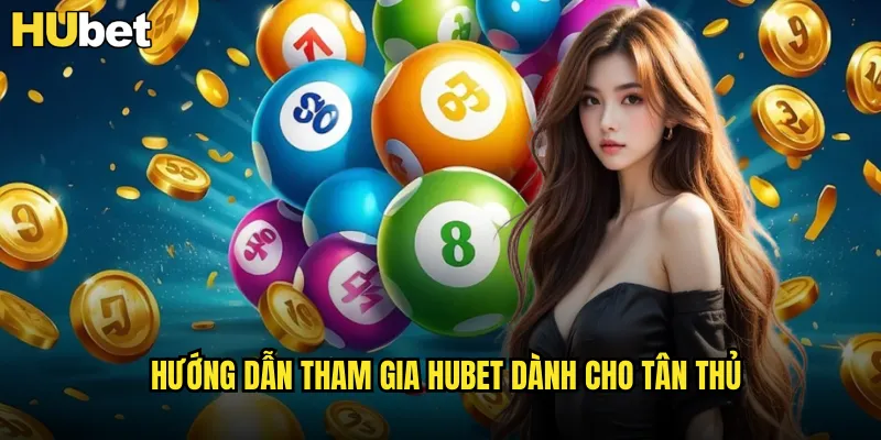 Hướng dẫn tham gia HUBET dành cho tân thủ