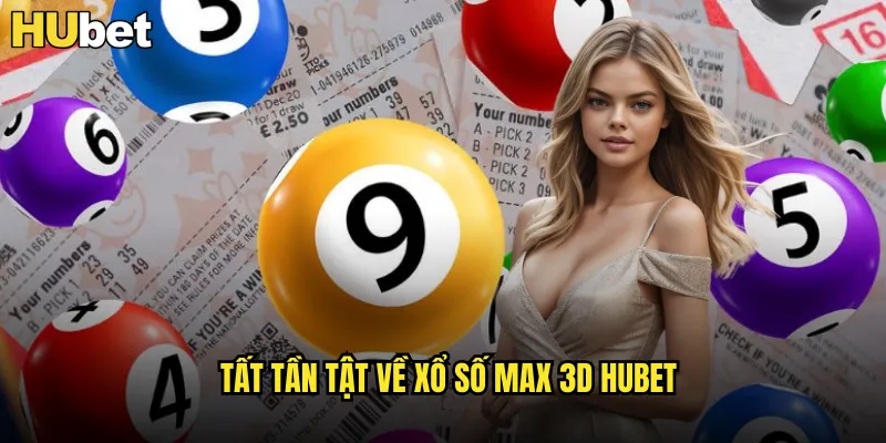 Tất tần tật về xổ số Max 3D HUBET