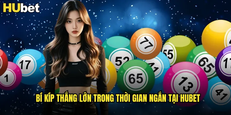 Bí kíp thắng lớn trong thời gian ngắn tại HUBET