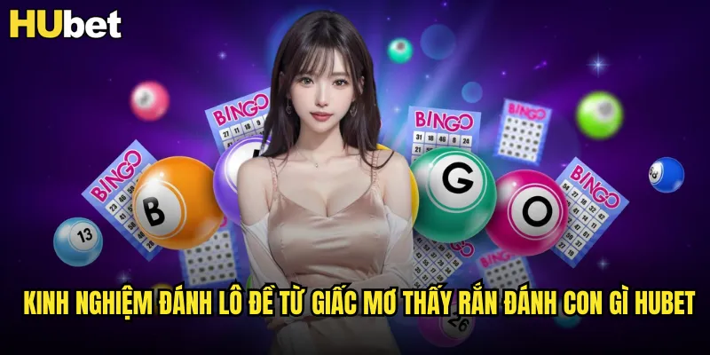 Kinh nghiệm đánh lô đề từ giấc mơ thấy rắn đánh con gì HUBET