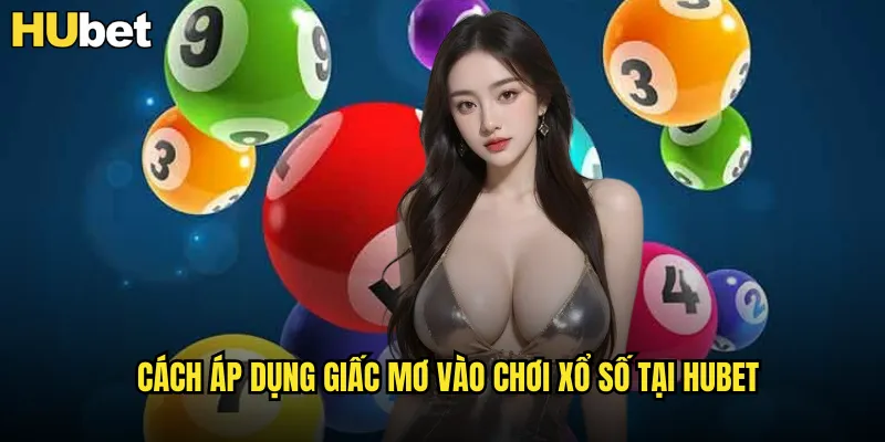 Cách áp dụng giấc mơ vào chơi xổ số tại HUBET