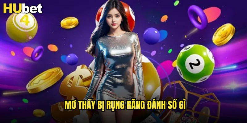 Mơ thấy bị rụng răng đánh số gì