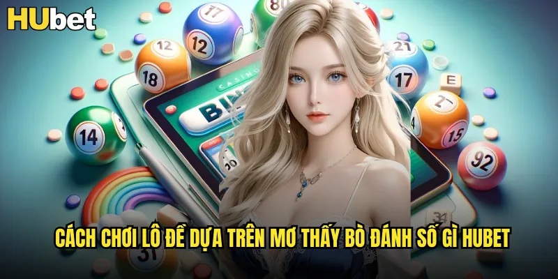 Cách chơi lô đề dựa trên mơ thấy bò đánh số gì HUBET